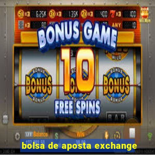 bolsa de aposta exchange